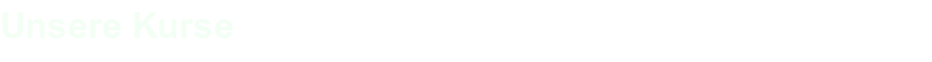 Unsere Kurse